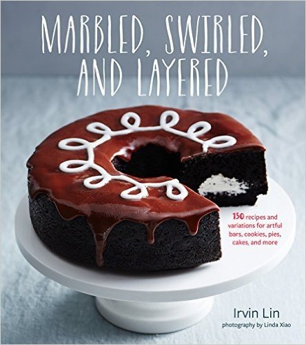 Marbled, Swirled and Layered: 200 Recipes and Variations for Artful Bars, Cookies, Pies, Cakes, and More