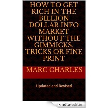 How to Get Rich in the Billion Dollar Info Market without the Gimmicks, Tricks or Fine Print (English Edition) [Kindle-editie]