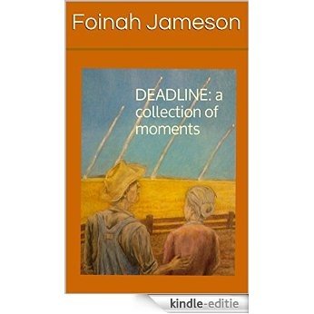 DEADLINE: a collection of moments (English Edition) [Kindle-editie]
