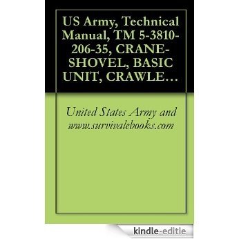 US Army, Technical Manual, TM 5-3810-206-35, CRANE-SHOVEL, BASIC UNIT, CRAWLER MTD, 40-TON, 2 CU YD, DIESEL DRIVEN (W/HARNISCHFEGER ENGINE MODEL 687C-18-ES) ... 855BG) (NSN 3810-00-6 (English Edition) [Kindle-editie]