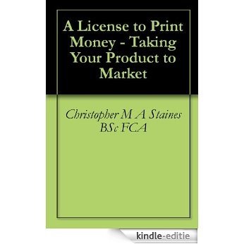 A License to Print Money - Taking Your Product to Market (English Edition) [Kindle-editie]