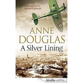 Silver Lining, A: A classic romance set in Edinburgh during the Second World War [Kindle-editie]