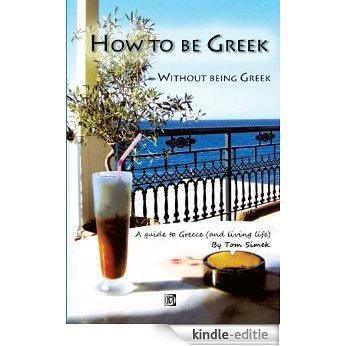 How to Be Greek Without Being Greek (English Edition) [Kindle-editie]