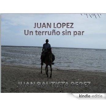 JUAN LOPEZ, UN TERRUÑO SIN PAR (Spanish Edition) [Kindle-editie]