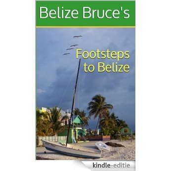 Belize Bruce's Footsteps to Belize (English Edition) [Kindle-editie]