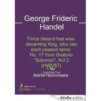 Thrice bless'd that wise discerning King, who can each passion tame, No. 17 from Oratorio "Solomon", Act 2 (HWV67) [Kindle-editie]