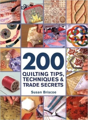 200 Quilting Tips, Techniques & Trade Secrets