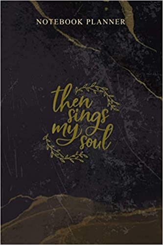 indir Notebook Planner Womens Then Sings My Soul Religious: 114 Pages, Daily, 6x9 inch, Schedule, Work List, Homeschool, Agenda, Weekly