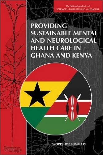 Providing Sustainable Mental and Neurological Health Care in Ghana and Kenya:: Workshop Summary