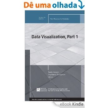 Data Visualization: Part 1, New Directions for Evaluation, Number 139 (J-B PE Single Issue (Program) Evaluation) [eBook Kindle]