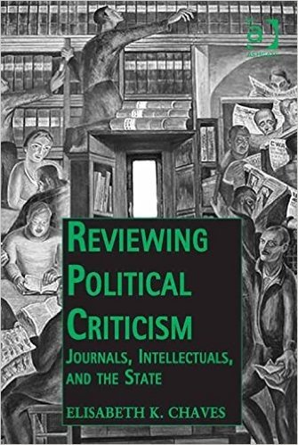 Reviewing Political Criticism: Journals, Intellectuals, and the State (Public Intellectuals and the Sociology of Knowledge)