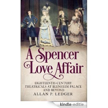 A Spencer Love Affair: Eighteen Century Theatricals at Blenheim Palace (English Edition) [Kindle-editie]