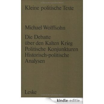 Die Debatte über den Kalten Krieg: Politische Konjunkturen - historisch-politische Analysen (Kleine politische Texte) [Kindle-editie]