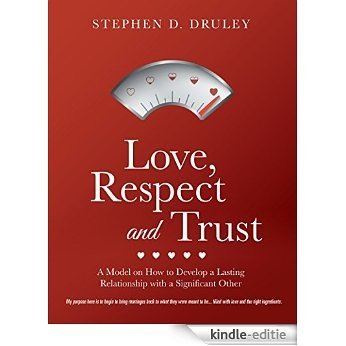 Love, Respect and Trust: A Model on How to Develop a Lasting Relationship with a Significant Other (English Edition) [Kindle-editie]