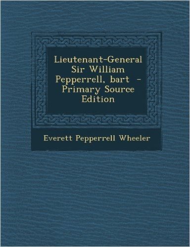Lieutenant-General Sir William Pepperrell, Bart