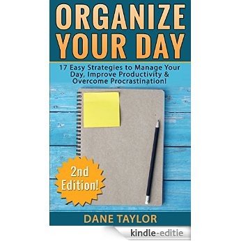 Organize Your Day: 17 Easy Strategies to Manage Your Day, Improve Productivity & Overcome Procrastination (Time Management Techniques, Time Management ... Management Techniques) (English Edition) [Kindle-editie]