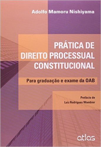Prática de Direito Processual Constitucional. Para Graduação e Exame da OAB