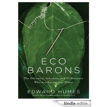 Eco Barons: The Dreamers, Schemers, and Millionaires Who Are Saving Our Planet [Kindle-editie]