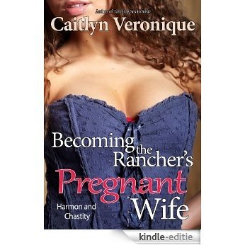 Becoming the Rancher's Pregnant Wife: Harmon and Chastity (English Edition) [Kindle-editie]