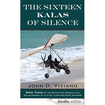 The Sixteen Kalas of Silence: The Adventures, Romance and Enlightenment of Clay St. Clair (The Adventures of Clay St. Clair Book 3) (English Edition) [Kindle-editie]