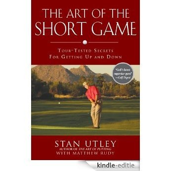 The Art of the Short Game: Tour-Tested Secrets for Getting Up and Down [Kindle-editie]