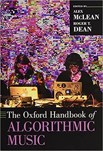 The Oxford Handbook of Algorithmic Music (Oxford Handbooks)