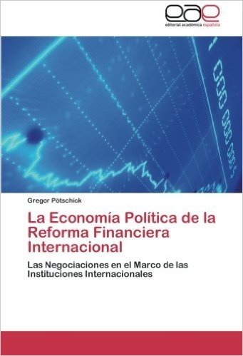 La Economia Politica de La Reforma Financiera Internacional
