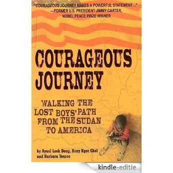 Courageous Journey: Walking the Lost Boys Path from the Sudan to America [Kindle-editie]