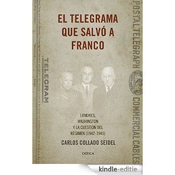 El telegrama que salvó a Franco: Londres, Washington y la cuestión del Régimen (1942-1945) [Kindle-editie]
