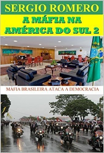 A MÁFIA NA AMÉRICA DO SUL  2: MÁFIA BRASILEIRA ATACA A DEMOCRACIA