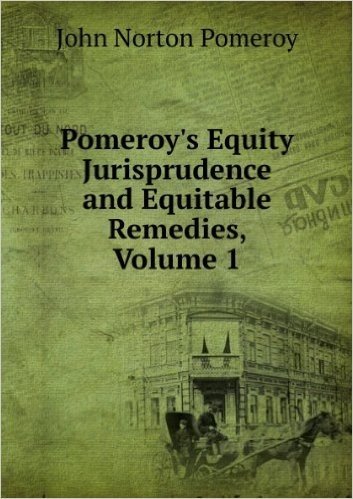 Pomeroy's Equity Jurisprudence and Equitable Remedies, Volume 1