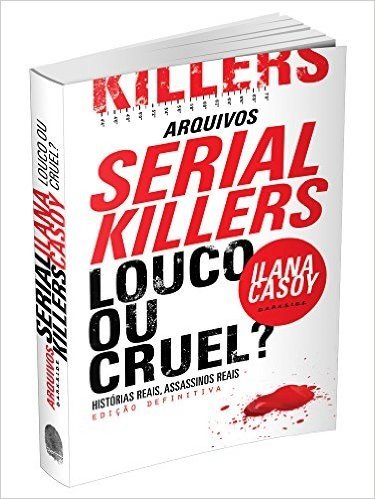 Arquivos Serial Killers. Louco ou Cruel?