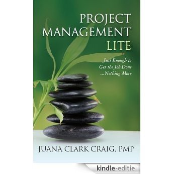 Project Management Lite: Just Enough to Get the Job Done...Nothing More (English Edition) [Kindle-editie] beoordelingen