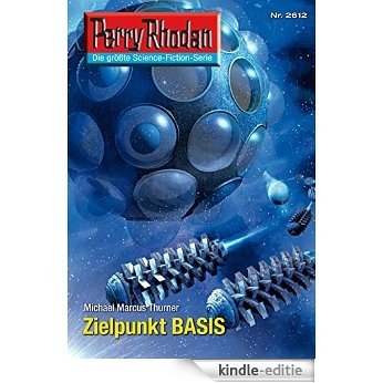 Perry Rhodan 2612: Zielpunkt BASIS (Heftroman): Perry Rhodan-Zyklus "Neuroversum" (Perry Rhodan-Die Gröβte Science- Fiction- Serie) [Kindle-editie]