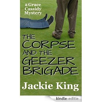 The Corpse and the Geezer Brigade (Grace Cassidy Mystery Book 3) (English Edition) [Kindle-editie]