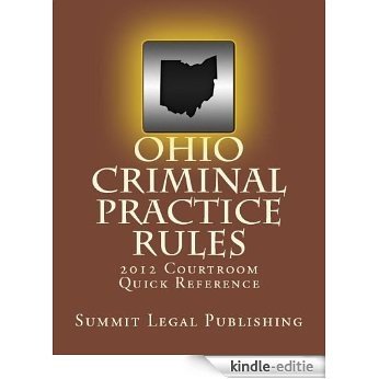 Ohio Criminal Practice Rules: 2012 Courtroom Quick-Reference (English Edition) [Kindle-editie]