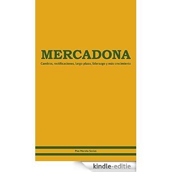 MERCADONA.: Cambios, rectificaciones, largo plazo, liderazgo y más crecimiento (Spanish Edition) [Kindle-editie]