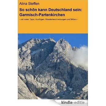 So schön kann Deutschland sein: Garmisch-Partenkirchen: - mit vielen Tipps, Ausflügen, Wanderbeschreibungen und Bildern - [Kindle-editie]