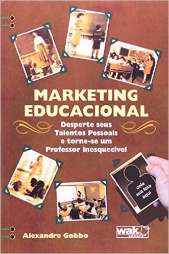 Marketing Educacional - Desperte Seus Talentos Pessoais E Torne-Se Um Professor Inesquecivel