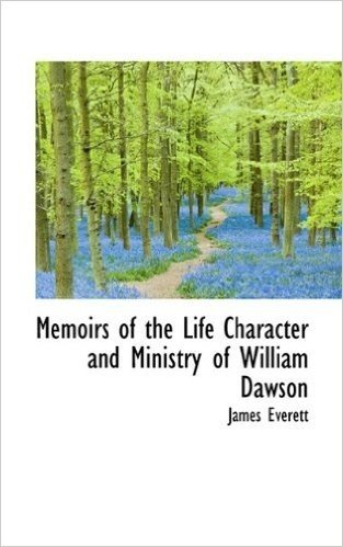 Memoirs of the Life Character and Ministry of William Dawson