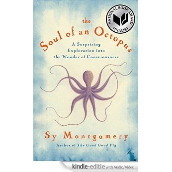 The Soul of an Octopus: A Surprising Exploration into the Wonder of Consciousness (English Edition) [Kindle uitgave met audio/video]