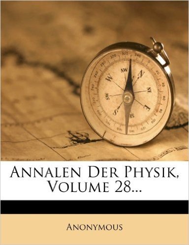 Annalen Der Physik Und Chemie, Neue Folge. Band XXVIII.