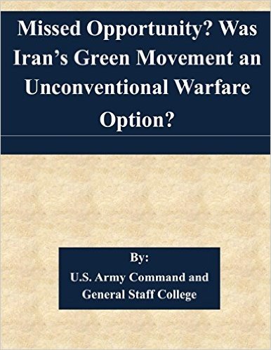 Missed Opportunity? Was Iran's Green Movement an Unconventional Warfare Option?
