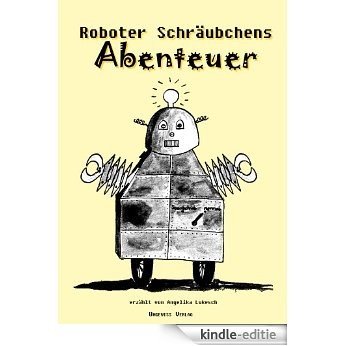Roboter Schräubchens Abenteuer (German Edition) [Kindle-editie]