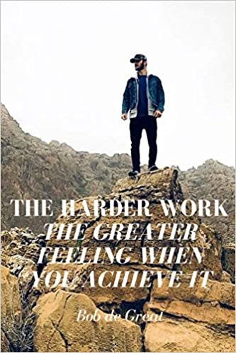 indir THE HARDER WORK THE GREATER FEELING WHEN YOU ACHIEVE IT: Motivational Notebook, Journal Diary (110 Pages, Blank, 6x9)
