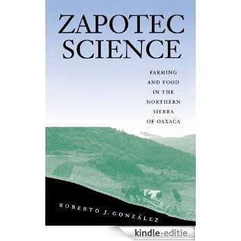 Zapotec Science: Farming and Food in the Northen Sierra of Oaxaca [Kindle-editie]