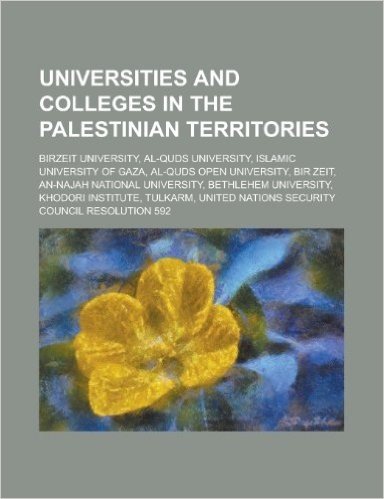 Universities and Colleges in the Palestinian Territories: Al-Quds University, Islamic University of Gaza, Al-Quds Open University