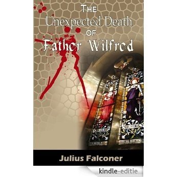 The Unexpected Death of Father Wilfred (Julius Falconer Series Book 4) (English Edition) [Kindle-editie]