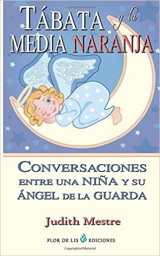 Tabata y La Media Naranja: Conversaciones Entre Una Nina y Su Angel de La Guarda