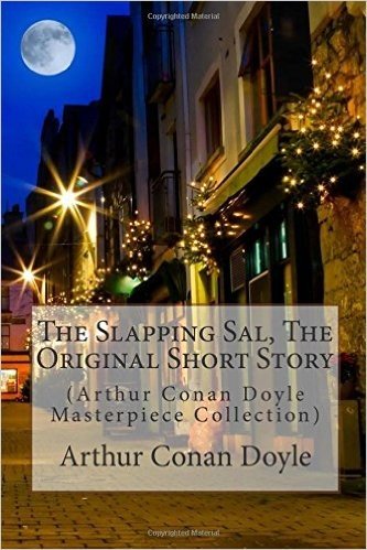 The Slapping Sal, the Original Short Story: (Arthur Conan Doyle Masterpiece Collection)